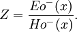Z = {Eo^-(x) \over Ho^- (x)}.