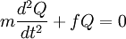 m \frac{d^2Q}{dt^2} + f Q = 0