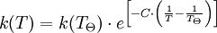 k(T) = k(T_\Theta) \cdot e^{ \left[ -C \cdot \left( \frac{1}{T}-\frac{1}{T_\Theta}\right)\right]}\,