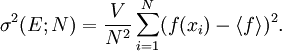 \sigma^2(E;N) = \frac{V}{N^2} \sum_{i=1}^N (f(x_i) - \langle f \rangle)^2.