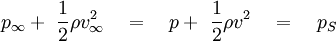 p_\infty + \ \frac{1}{2} \rho v^2_\infty \quad = \quad  p + \ \frac{1}{2} \rho v^2 \quad = \quad p_S