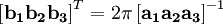 \left[\mathbf{b_{1}}\mathbf{b_{2}}\mathbf{b_{3}}\right]^T = 2\pi\left[\mathbf{a_{1}}\mathbf{a_{2}}\mathbf{a_{3}}\right]^{-1}