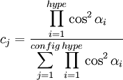 c_j = \frac{\displaystyle \prod_{i=1}^{hype} \cos^2 \alpha_i}{\displaystyle \sum_{j=1}^{config} \prod_{i=1}^{hype} \cos^2 \alpha_i}