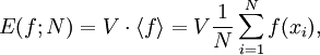 E(f;N) = V \cdot \langle f \rangle = V\frac{1}{N} \sum_{i=1}^N f(x_i),
