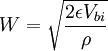 W = \sqrt{ \frac{2 \epsilon V_{bi}}{\rho} }