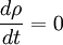 \frac{d\rho}{dt} = 0