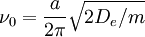 \nu_0 = \frac{a}{2\pi} \sqrt{2D_e/m}