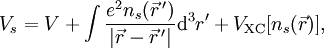 V_s =  V + \int \frac{e^2n_s(\vec r\,')}{|\vec r-\vec r\,'|} {\rm d}^3r' + V_{\rm XC}[n_s(\vec r)],