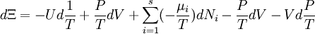 d \Xi = - U d \frac {1} {T} + \frac{P}{T}dV + \sum_{i=1}^s (- \frac{\mu_i}{T}) d N_i - \frac{P}{T} d V - V d \frac{P}{T}