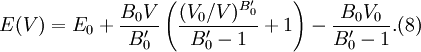 E(V) = E_0  + \frac{ B_0 V }{ B_0' } \left( \frac{ (V_0/V)^{B_0'} }{ B_0' - 1 } + 1 \right)  - \frac{ B_0 V_0 }{ B_0' - 1 }. 	(8)