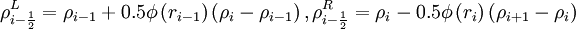 \rho^L_{i - \frac{1}{2}} = \rho_{i-1} + 0.5 \phi \left( r_{i-1} \right)  \left( \rho_{i} - \rho_{i-1} \right),   \rho^R_{i - \frac{1}{2}} = \rho_{i}   - 0.5 \phi \left( r_{i} \right)  \left( \rho_{i+1} - \rho_{i} \right)