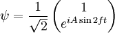 \psi = \frac{1}{\sqrt{2}}\left(\begin{matrix}1 \\ e^{i A \sin 2 f t} \end{matrix} \right)