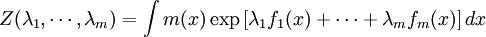 Z(\lambda_1,\cdots, \lambda_m) = \int m(x)\exp\left[\lambda_1 f_1(x) + \cdots + \lambda_m f_m(x)\right]dx