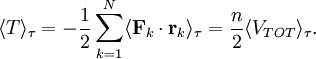 \langle T \rangle_{\tau} = -\frac{1}{2} \sum_{k=1}^{N} \langle \mathbf{F}_{k} \cdot \mathbf{r}_{k} \rangle_{\tau} = \frac{n}{2} \langle V_{TOT} \rangle_{\tau}.