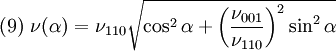 (9) \ \nu (\alpha) = \nu_{110} \sqrt{\cos^2\alpha + \left(\frac{\nu_{001}}{\nu_{110}}\right)^2 \sin^2\alpha}