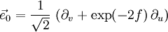 \vec{e}_0 = \frac{1}{\sqrt{2}} \, \left( \partial_v + \exp(-2f) \, \partial_u \right)
