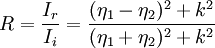 R = \frac{I_r}{I_i} = \frac{(\eta_1 - \eta_2)^2 + k^2}{(\eta_1 + \eta_2)^2 + k^2}