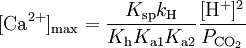 [\mathrm{Ca}^{2+}]_\mathrm{max} = \frac{K_\mathrm{sp}k_\mathrm{H}} {K_\mathrm{h}K_\mathrm{a1}K_\mathrm{a2}} \frac{[\mathrm{H}^+]^2}{P_{\mathrm{CO}_2}}