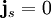 \mathbf{j}_s = 0