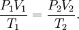 \frac {P_1V_1} {T_1} = \frac {P_2V_2} {T_2}.