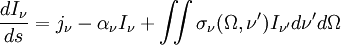 \frac{dI_\nu}{ds}=j_\nu - \alpha_\nu I_\nu + \iint \sigma_{\nu}(\Omega,{\nu'}) I_{\nu'} d\nu' d\Omega