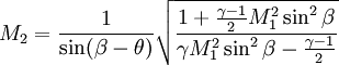 M_2 =  \frac{1}{\sin(\beta-\theta)}\sqrt{\frac{1+\frac{\gamma-1}{2}M_1^2 \sin^2 \beta}{\gamma M_1^2 \sin^2 \beta- \frac{\gamma-1}{2}}}