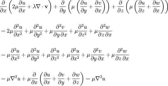 \begin{align}  &\frac{\partial}{\partial x}\left(2 \mu \frac{\partial u}{\partial x} + \lambda \nabla \cdot \mathbf{v}\right) +   \frac{\partial}{\partial y}\left(\mu\left(\frac{\partial u}{\partial y} + \frac{\partial v}{\partial x}\right)\right) +   \frac{\partial}{\partial z}\left(\mu\left(\frac{\partial u}{\partial z} + \frac{\partial w}{\partial x}\right)\right) \\  \\  & =   2 \mu \frac{\partial^2 u}{\partial x^2} +   \mu \frac{\partial^2 u}{\partial y^2} + \mu \frac{\partial^2 v}{\partial y \, \partial x} +   \mu \frac{\partial^2 u}{\partial z^2} + \mu \frac{\partial^2 w}{\partial z \, \partial x} \\  \\  & =   \mu \frac{\partial^2 u}{\partial x^2} +   \mu \frac{\partial^2 u}{\partial y^2} +   \mu \frac{\partial^2 u}{\partial z^2} +   \mu \frac{\partial^2 u}{\partial x^2} + \mu \frac{\partial^2 v}{\partial y \, \partial x} + \mu \frac{\partial^2 w}{\partial z \,  \partial x} \\  \\  & = \mu \nabla^2 u + \mu \frac{\partial}{\partial x} \left(\frac{\partial u}{\partial x} + \frac{\partial v}{\partial y} + \frac{\partial w}{\partial z}\right) = \mu \nabla^2 u \end{align}