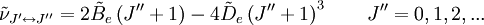 \tilde \nu_{J^{\prime}\leftrightarrow J^{\prime\prime}} = 2 \tilde B_e \left( J^{\prime\prime} + 1 \right)  - 4\tilde D_e \left( J^{\prime\prime} +1 \right)^3 \qquad  J^{\prime\prime} = 0,1,2,...