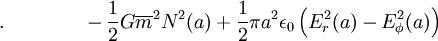 .\qquad \qquad - \frac{1}{2}G\overline{m}^2 N^2 (a) + \frac{1}{2}\pi a^2 \epsilon_0 \left(E_r^2 (a) - E_\phi^2 (a)  \right )