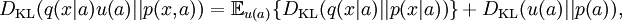 D_\mathrm{KL}(q(x|a)u(a)||p(x,a)) =  \mathbb{E}_{u(a)}\{D_\mathrm{KL}(q(x|a)||p(x|a))\} + D_\mathrm{KL}(u(a)||p(a)),