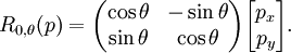 R_{0,\theta}(p) = \begin{pmatrix} \cos\theta & -\sin\theta \\ \sin\theta & \cos\theta \end{pmatrix} \begin{bmatrix} p_x \\ p_y \end{bmatrix}.