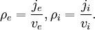 \rho_e = \frac{j_e}{v_e}, \rho_i  = \frac{j_i}{v_i}.