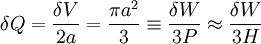 \delta Q = \frac {\delta V} {2a}  = \frac {\pi a^2} 3 \equiv \frac {\delta W} {3P} \approx \frac {\delta W} {3H}