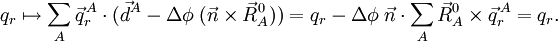 q_r \mapsto  \sum_A\vec{q}^{\,A}_r \cdot \big(\vec{d}^A - \Delta\phi \; ( \vec{n}\times \vec{R}_A^0) \big) = q_r - \Delta\phi \; \vec{n}\cdot\sum_A \vec{R}^0_A\times\vec{q}^{\,A}_r = q_r.