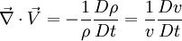 \vec \nabla \cdot \vec V = -\frac{1}{\rho} \frac{D \rho}{Dt} = \frac{1}{v} \frac{Dv}{Dt}