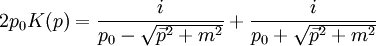 2 p_0 K(p) = {i \over p_0 - \sqrt{\vec{p}^2 + m^2}} + {i \over p_0 + \sqrt{\vec{p}^2 + m^2}}