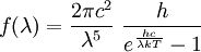 f(\lambda) = \frac{2 \pi c^2}{\lambda^5}~\frac{h}{e^\frac{hc}{\lambda kT}-1}