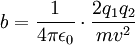 b = \frac{1}{4\pi \epsilon_0} \cdot \frac{2 q_1 q_2}{mv^2}