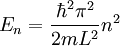 E_n = \frac{\hbar^2 \pi^2}{2 m L^2} n^2 \,