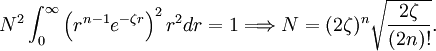 N^2 \int_0^\infty \left(r^{n-1}e^{-\zeta r}\right)^2 r^2 dr =1 \Longrightarrow N= (2\zeta)^n \sqrt{\frac{2\zeta}{(2n)!}}.