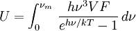 U = \int_0^{\nu_m} \,{h\nu^3 V F\over e^{h\nu/kT}-1}\, d\nu