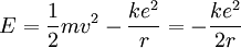 E= {1\over 2} m v^2 - {k e^2 \over r} = - { k e^2 \over 2r}