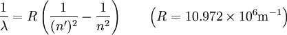 {1 \over \lambda} = R \left( {1 \over (n')^2} - {1 \over n^2} \right) \qquad \left( R = 10.972 \times 10^6 \mbox{m}^{-1} \right)