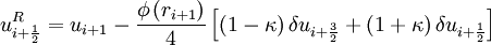 u^R_{i + \frac{1}{2}} = u_{i+1} - \frac{\phi \left( r_{i+1} \right)}{4}  \left[  \left( 1 - \kappa  \right) \delta u_{i + \frac{3}{2} } +  \left( 1 + \kappa  \right) \delta u_{i + \frac{1}{2} }  \right]