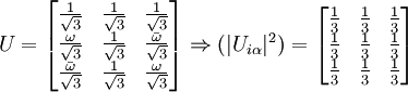 U=  \begin{bmatrix} \frac{1}{\sqrt{3}} & \frac{1}{\sqrt{3}} & \frac{1}{\sqrt{3}} \\ \frac{\omega}{\sqrt{3}} & \frac{1}{\sqrt{3}} & \frac{\bar{\omega}}{\sqrt{3}} \\  \frac{\bar{\omega}}{\sqrt{3}} & \frac{1}{\sqrt{3}} & \frac{\omega}{\sqrt{3}}  \end{bmatrix} \Rightarrow (|U_{i\alpha}|^2)= \begin{bmatrix} \frac{1}{3} & \frac{1}{3} & \frac{1}{3} \\ \frac{1}{3} & \frac{1}{3} & \frac{1}{3} \\  \frac{1}{3} & \frac{1}{3} & \frac{1}{3}  \end{bmatrix}