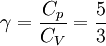 \gamma=\frac {C_p}{C_V}=\frac {5}{3}\,