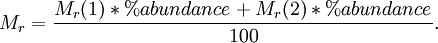 M_r = \frac{M_r(1)*%abundance+M_r(2)*%abundance}{100}.