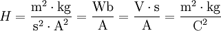 H = \dfrac{\mbox{m}^2 \cdot \mbox{kg}}{\mbox{s}^{2} \cdot \mbox{A}^2} = \dfrac{\mbox{Wb}}{\mbox{A}} = \dfrac{\mbox{V} \cdot \mbox{s}}{\mbox{A}} = \dfrac{\mbox{m}^2 \cdot \mbox{kg}}{\mbox{C}^2}