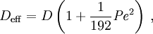 D_{\mathrm{eff}} = D \left( 1 + \frac{1}{192}\mathit{Pe}^{2} \right)\, ,