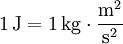 \, 1\, \mathrm{J}=1\, \mathrm{kg} \cdot \frac{\mathrm{m}^{2}}{\mathrm{s}^{2}}